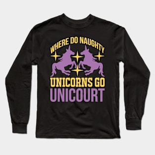 Where Do Naughty Unicorns Go Unicourt T Shirt For Women Men Long Sleeve T-Shirt